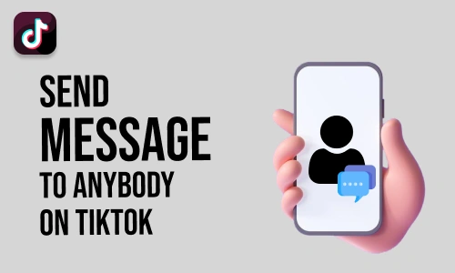 How To Send Message Anybody On TikTok